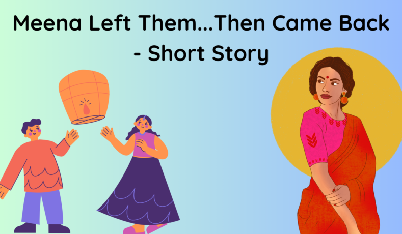 Meena Left Them...Then Came Back - Short Story